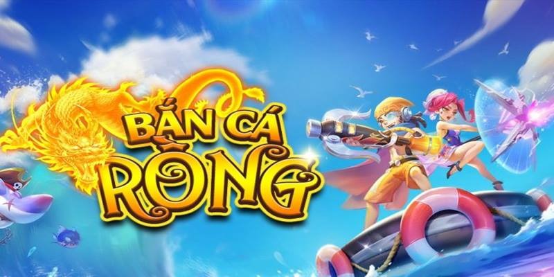 Bắn cá rồng là game chơi khám phá thế giới đại dương rộng lớn