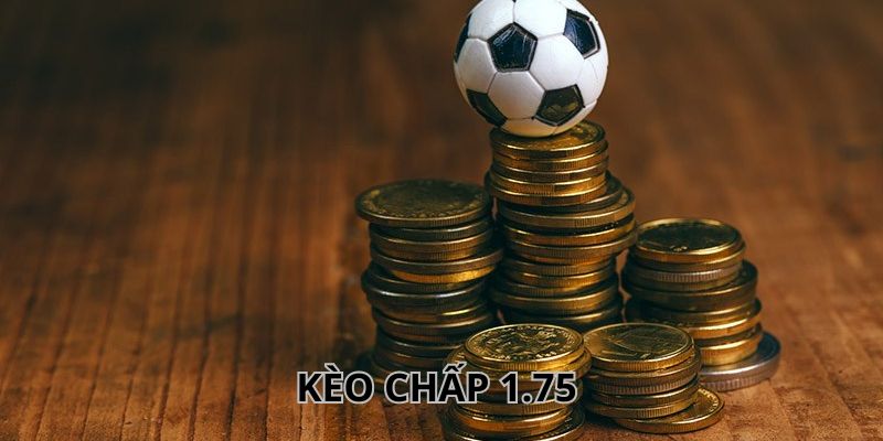 Bí kíp đặt cược kèo 1.75 bất bại