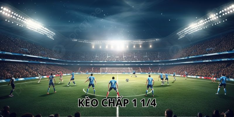 Tìm hiểu kèo chấp 1 1/4