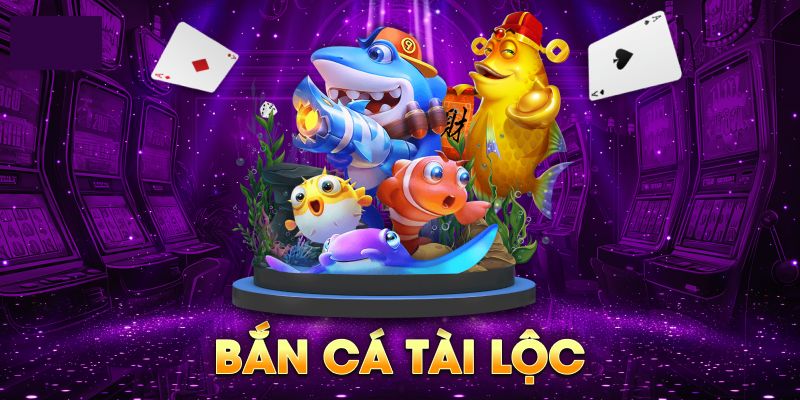 Khái quát về bắn cá tài lộc
