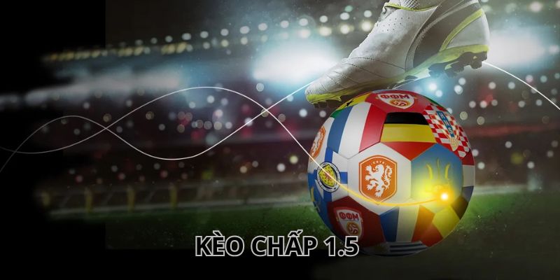 Kèo Chấp 1.5 Là Gì? Cách Bắt Kèo Chuẩn Xác Tại One88