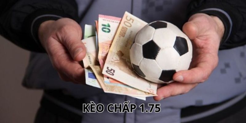 Giới thiệu kèo chấp 1.75 là gì?