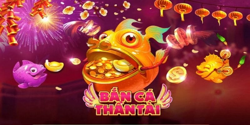 Tìm hiểu về siêu phẩm bắn cá Thần Tài