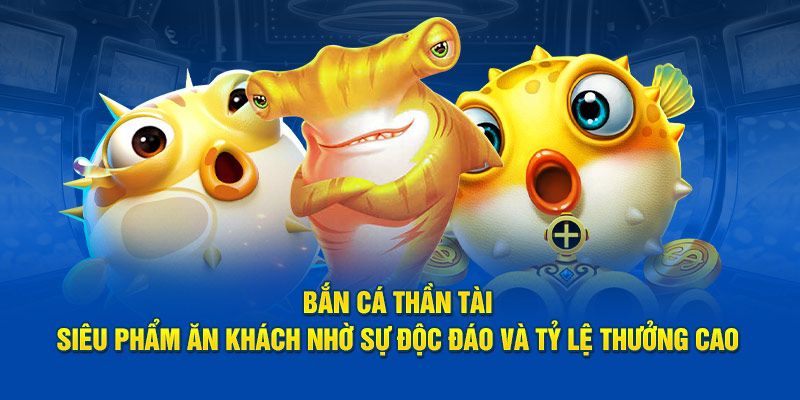 Lý do bắn cá Thần Tài trở nên hấp dẫn