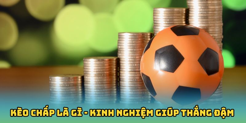 Mẹo chơi kèo chấp đáng để bạn học hỏi