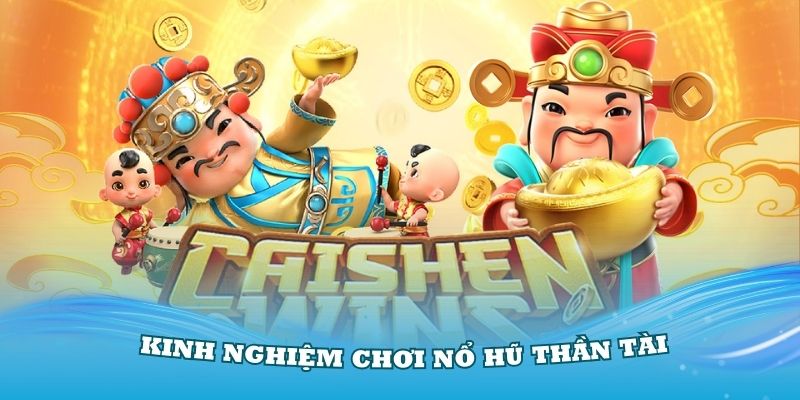 Bí quyết chinh phục nổ hũ Thần Tài trúng jackpot