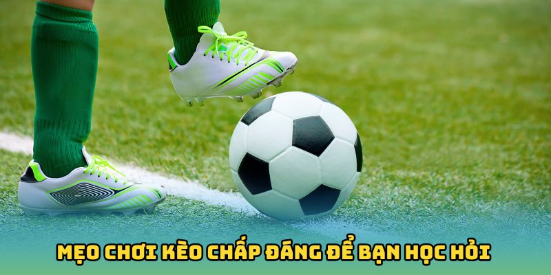 Kèo Chấp Là Gì? Tỷ Lệ Cá Cược Nổi Trội Hàng Đầu Châu Á