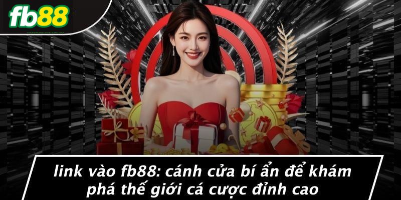 Link vào FB88 có những ưu điểm gì?