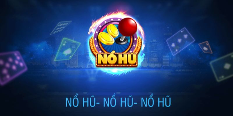 Đôi nét chung nhất về slot game nổ hũ 