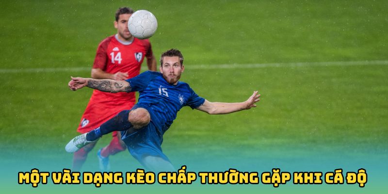 Một vài dạng kèo chấp thường gặp khi cá độ