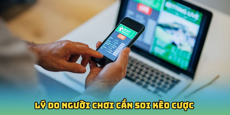 Lý do người chơi cần soi kèo cược