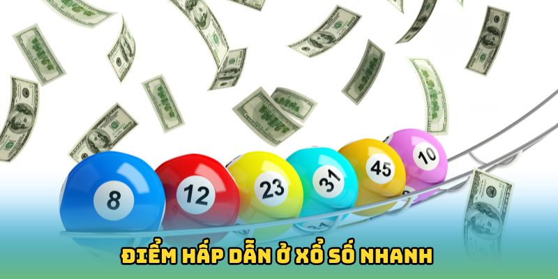 Điểm hấp dẫn ở xổ số nhanh