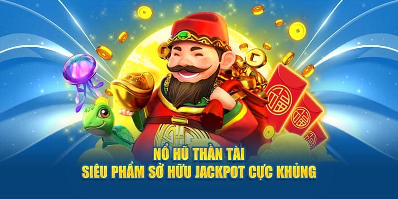 Nổ Hũ Thần Tài thưởng cực lớn