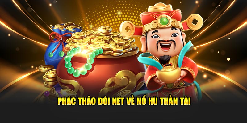 Nổ hũ thần tài là siêu phẩm được chờ đón