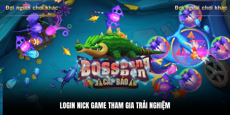 Login nick game tham gia trải nghiệm