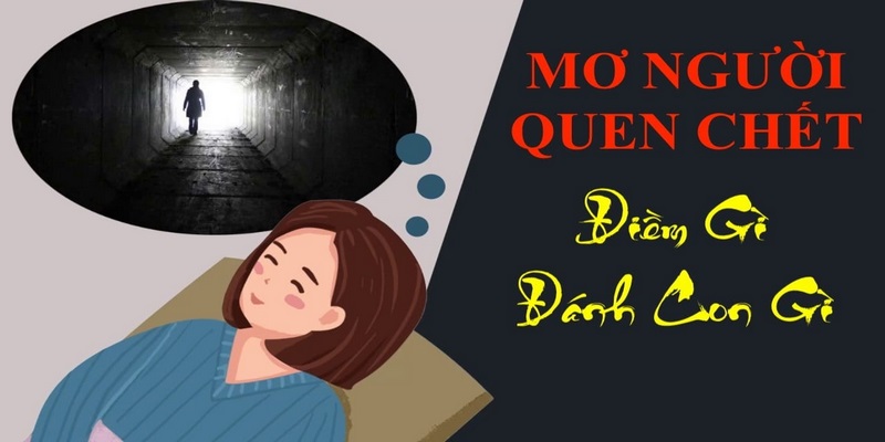 Thấy người quen đã qua đời bị chết lần nữa trong mơ