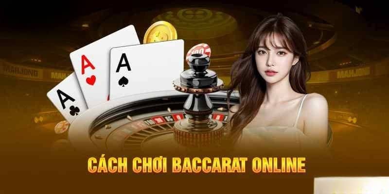 Cập nhật cách chơi Baccarat chuẩn nhất 2026