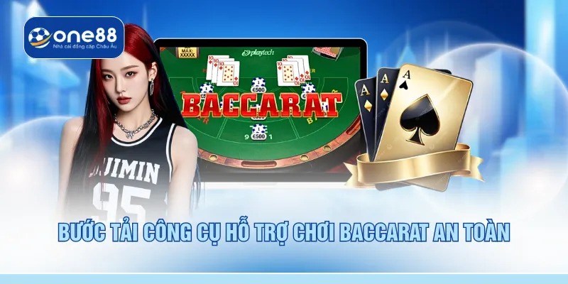 Bước tải công cụ hỗ trợ chơi baccarat an toàn
