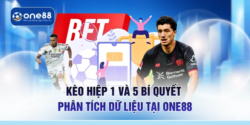 Kèo Hiệp 1 Và 5 Bí Quyết Phân Tích Dữ Liệu Tại ONE88