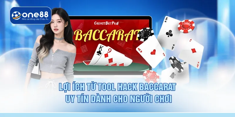 Lợi ích từ tool hack baccarat uy tín dành cho người chơi