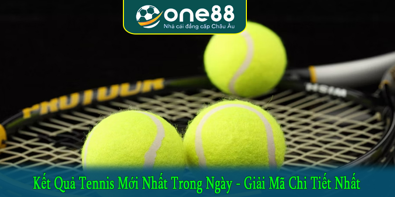 kết quả tennis mới nhất trong ngày
