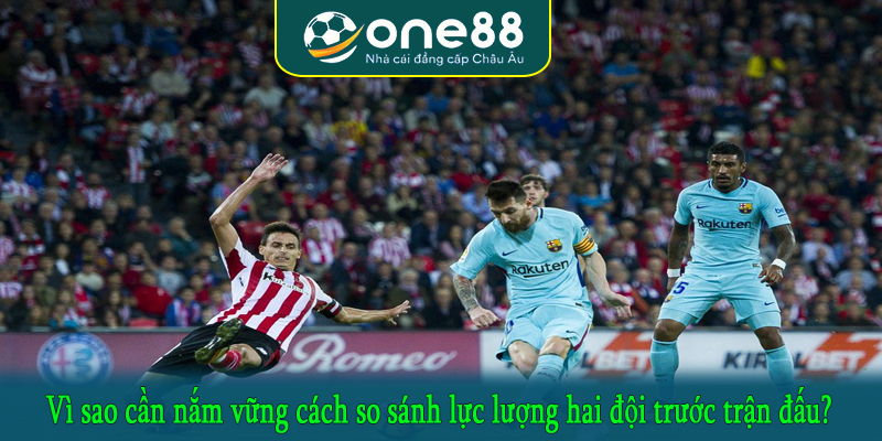 Vì sao cần nắm vững cách so sánh lực lượng hai đội trước trận đấu?