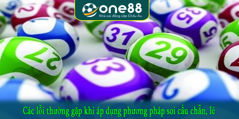 Các lỗi thường gặp khi áp dụng phương pháp soi cầu chẵn, lẻ