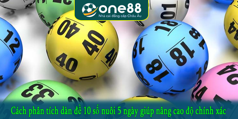 Cách phân tích dàn đề 10 số nuôi 5 ngày giúp nâng cao độ chính xác