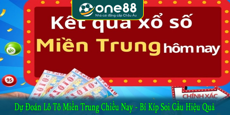 dự đoán lô tô miền Trung chiều nay